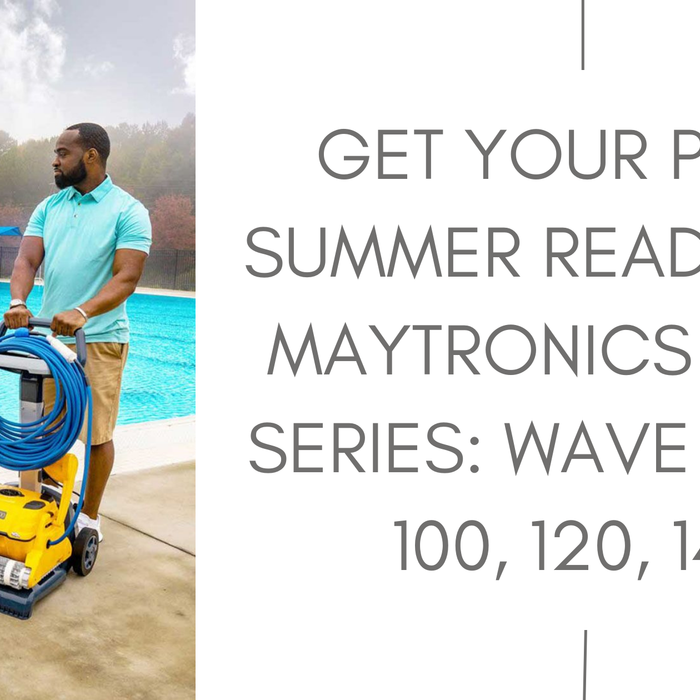 Get Your Pool Summer Ready with Maytronics Wave Series: Wave 60, 80, 100, 120, 140