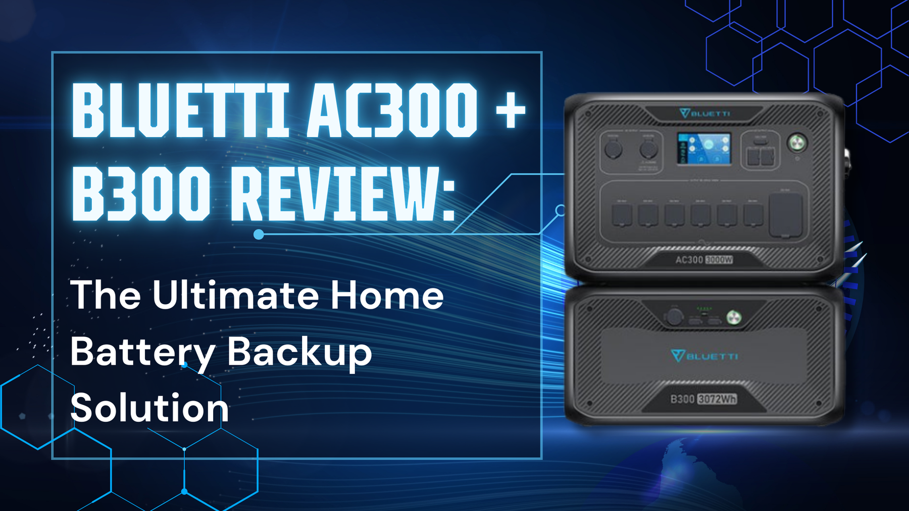 BLUETTI AC300 + B300 Review: The Ultimate Home Battery Backup Solution