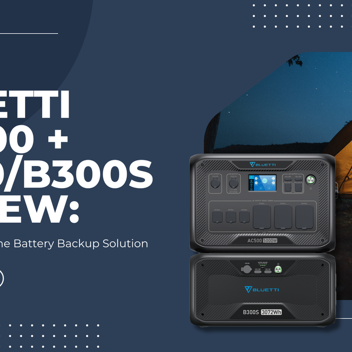 BLUETTI AC500 + B300/B300S Review: The Ultimate Home Battery Backup Solution