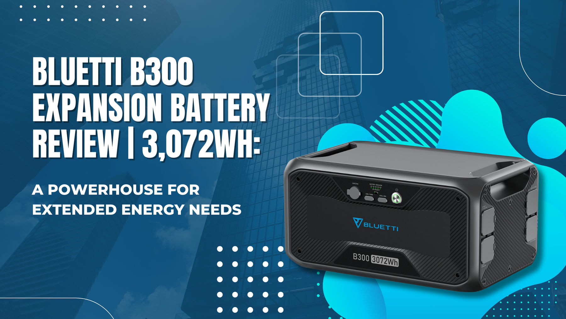 BLUETTI B300 Expansion Battery Review | 3,072Wh: A Powerhouse for Extended Energy Needs