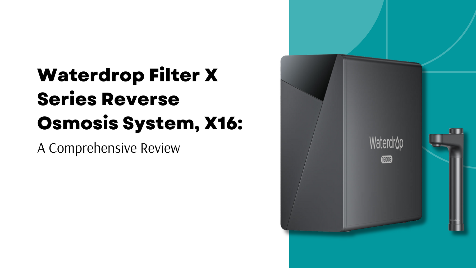 Waterdrop Filter X Series Reverse Osmosis System, X16: A Comprehensive Review