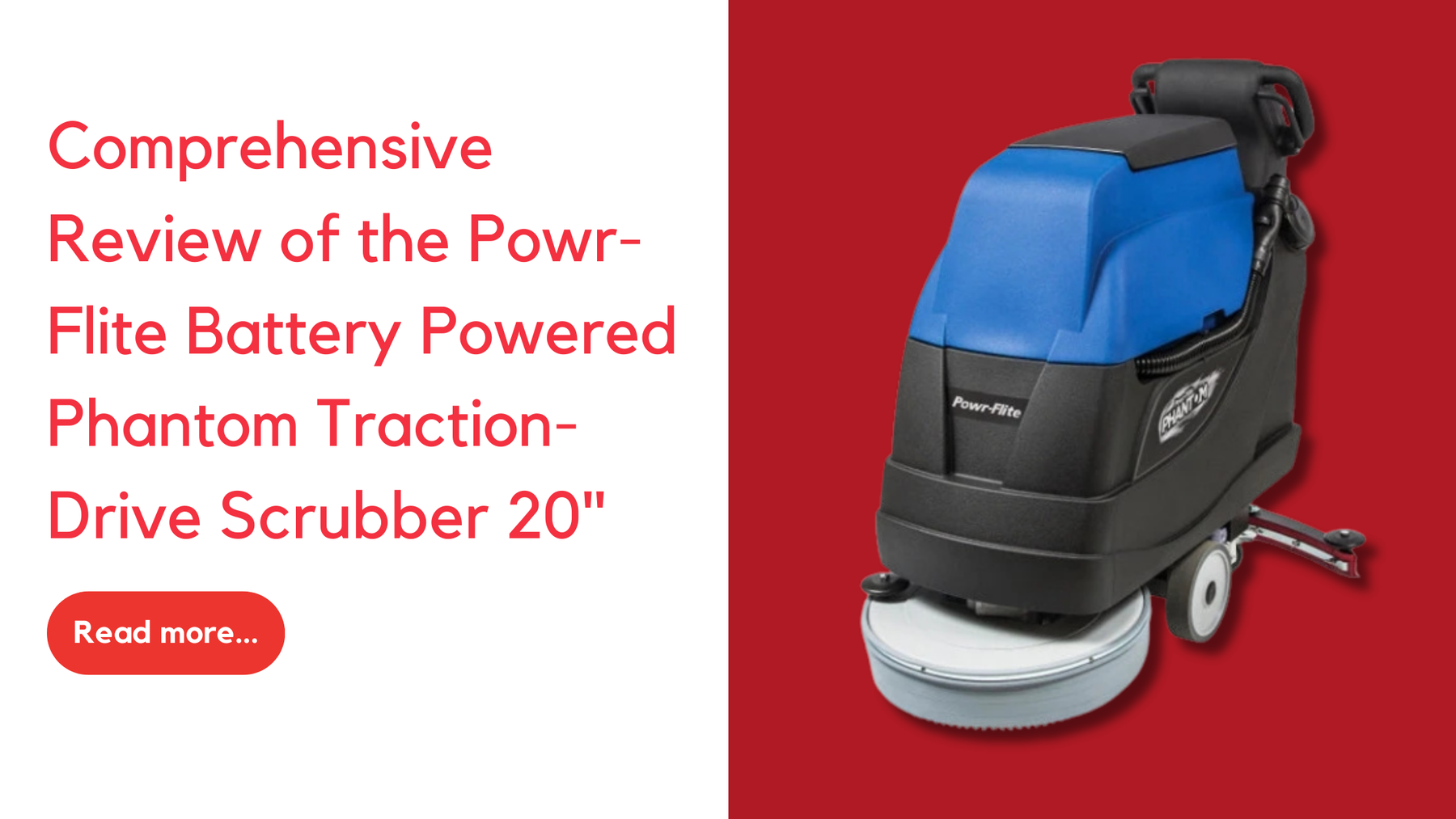 Comprehensive Review of the Powr-Flite Battery Powered Phantom Traction-Drive Scrubber 20"