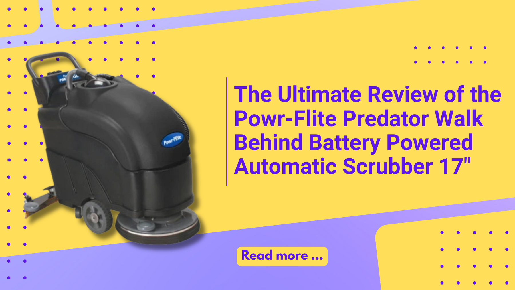 The Ultimate Review of the Powr-Flite Predator Walk Behind Battery Powered Automatic Scrubber 17"