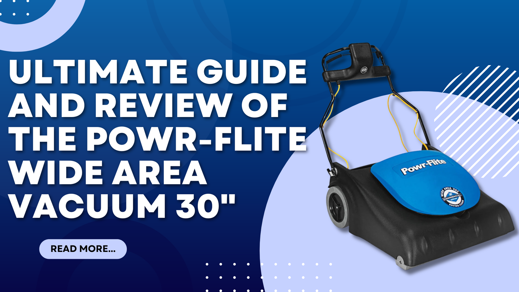 Ultimate Guide and Review of the Powr-Flite Wide Area Vacuum 30"