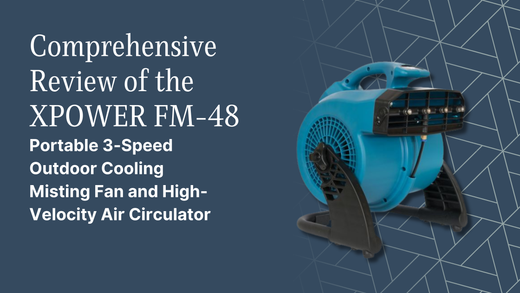 Comprehensive Review of the XPOWER FM-48 Portable 3-Speed Outdoor Cooling Misting Fan and High-Velocity Air Circulator