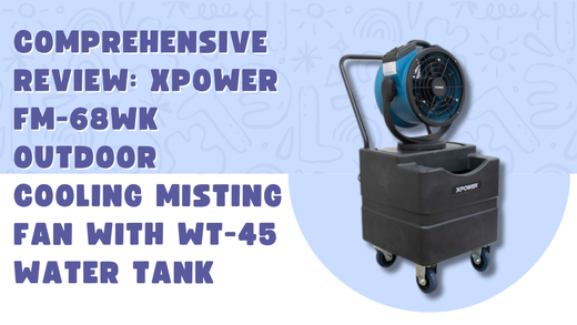 Comprehensive Review: XPOWER FM-68WK Outdoor Cooling Misting Fan with WT-45 Water Tank