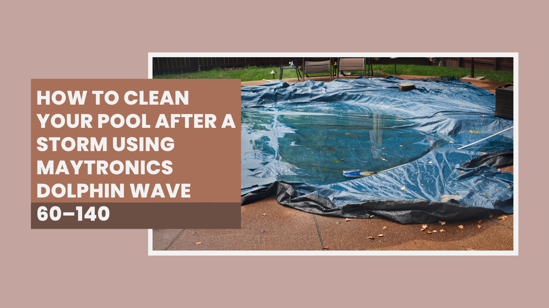 How to Clean Your Pool After a Storm Using Maytronics Dolphin Wave 60–140