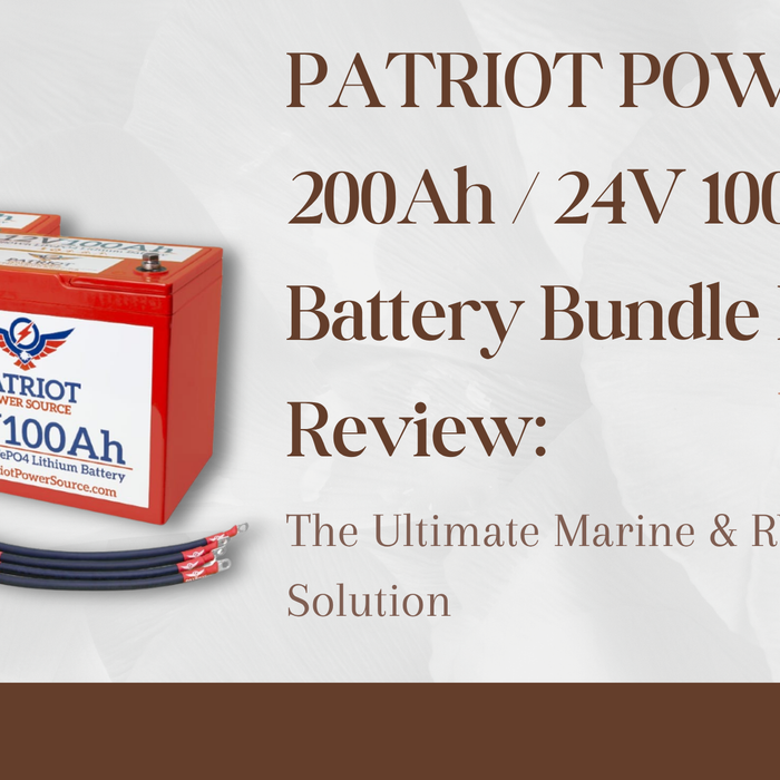 PATRIOT POWER 12V 200Ah / 24V 100Ah Battery Bundle Kit Review: The Ultimate Marine & RV Power Solution