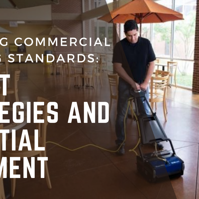 Elevating Commercial Cleaning Standards: Expert Strategies and Essential Equipment