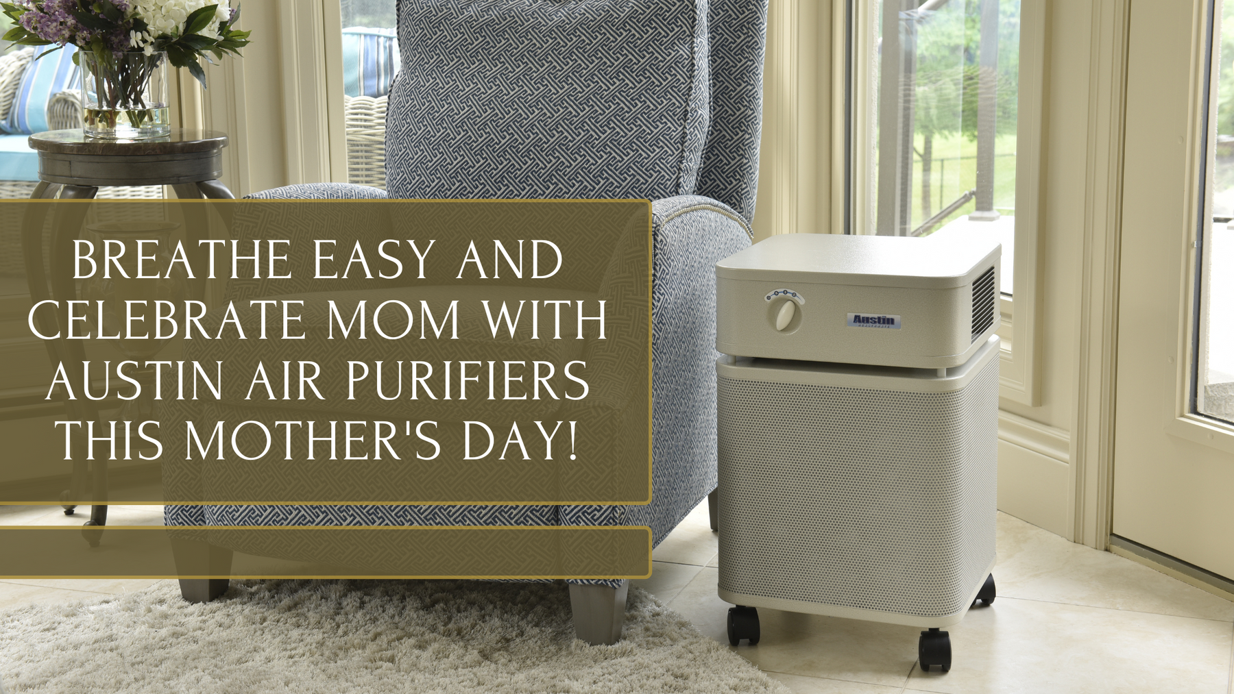 Breathe Easy and Celebrate Mom with Austin Air Purifiers this Mother's Day!